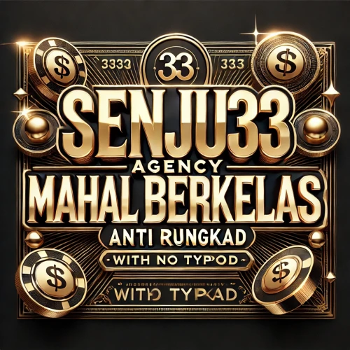 Senju33 🔥 Agency Mahal Berkelas Anti Rungkad